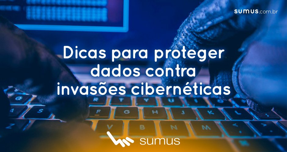 Pessoa digitando em notebook ao fundo, com texto "Dicas para proteger dados contra invasões cibernéticas" estampada.