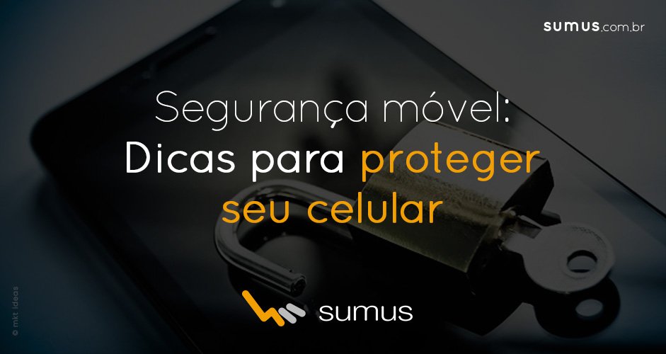Cadeado em cima de celular com o texto "Segurança móve: Dicas para proteger seu celular".