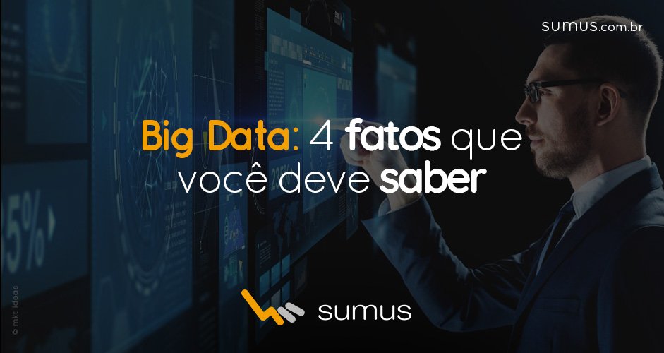 Homem de roupa social mexendo em telas digitais com texto "Big Data: 4 fatos que você deve saber" estampado na tela.