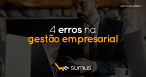 Homem de roupa social de fundo, com a frase "4 erros na gestão empresarial" estampada na frente.