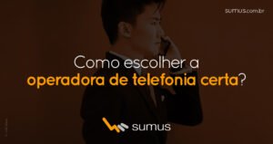 Homem de roupa social falando ao telefone com a frase: "Como escolher a operadora de telefonia certa?" estampada na frente.