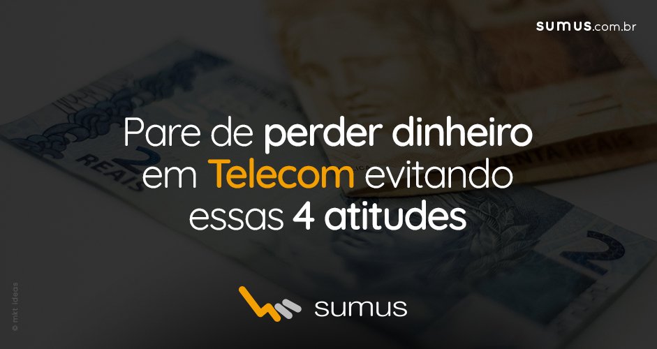 Notas de reais sobre a mesa com o texto "Pare de perder dinheiro em Telecom evitando essas 4 atitudes" estampado na frente.