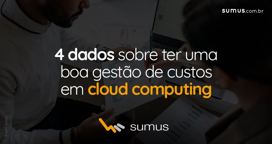 Pessoas segurando pranchetas, com a frase "4 dados sobre ter uma boa gestão de custos em cloud computing" estampada.