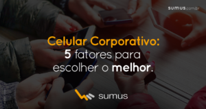 Várias pessoas segurando e usando celulares, com o texto: "Celular Corporativo: 5 fatores para escolher o melhor" estampado.